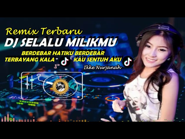 DJ SELALU MILIKMU - REMIX TERBARU BERDEBAR HATIKU BERDEBAR TERBAYANG KALA KAU SENTUH AKU class=