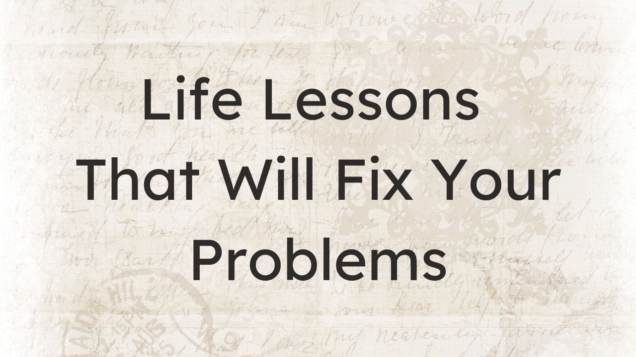 Wise & Simple Life Lessons to Fix Your Problems (I Wish I Knew Sooner ...