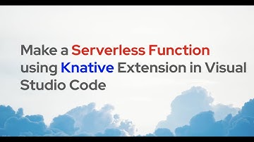 Make a Serverless Function using Knative Extension in Visual Studio Code