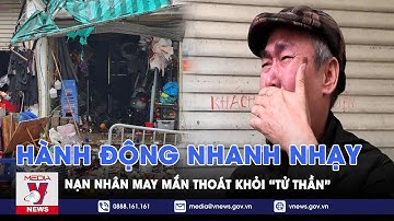 Tin tức 24h tối 15/1: Nạn nhân may mắn thoát khỏi đám cháy “tử thần” nhờ phản ứng nhanh nhạy - VNEWS