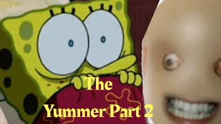 SpongeBob- The Yummer Pt2!!!!