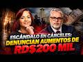 ESCÁNDALO EN CÁRCELES: DENUNCIAN AUMENTOS DE RD$200 MIL