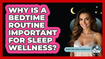 Why Is A Bedtime Routine Important For Sleep Wellness? - Sleep Wellness Workshop