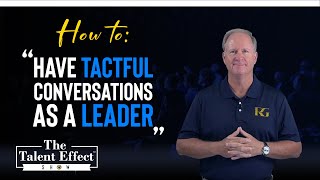 How to Have Tactful Conversations as a Leader