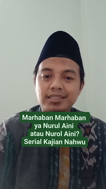 Marhaban Marhaban ya Nurul Aini atau Nurol Aini ? simak dulu