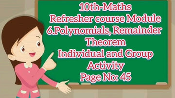 10th-Maths Refresher course module : 6.Polynomials, Remainder theoremIndividual&group activity