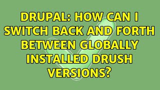 Drupal: How can I switch back and forth between globally installed Drush versions?