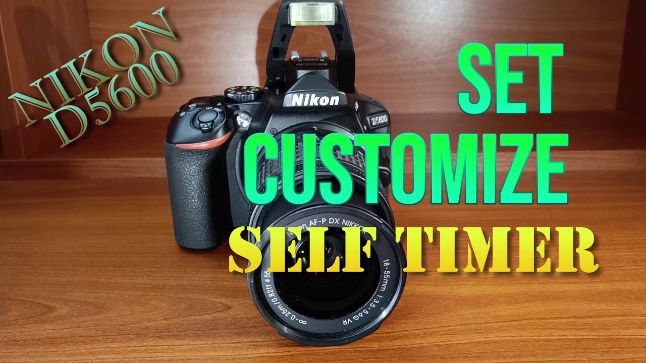 How To Use Self-timer and Customize its Settings in Nikon D5600 DSLR Camera