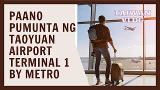 PAANO PUMUNTA NG TAOYUAN AIRPORT TERMINAL 1 BY MRT FROM TAIPEI MAIN STATION/TAIWAN VLOGS/ JUBE Vlogs