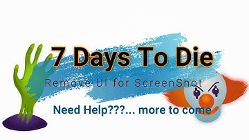 7 Days To Die-Remove UI For ScreenShot...