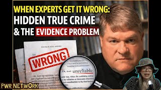 When Experts Get It Wrong: Hidden True Crime & the Evidence Problem...