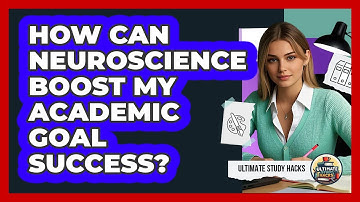 How Can Neuroscience Boost My Academic Goal Success? - Ultimate Study Hacks