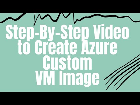Step By Step Video to Create Azure Custom VM Image