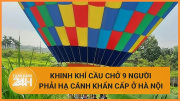 Hà Nội: Gặp lỗi kĩ thuật, khinh khí cẩu chở 9 người phải hạ cánh khẩn cấp | Toàn cảnh 24h