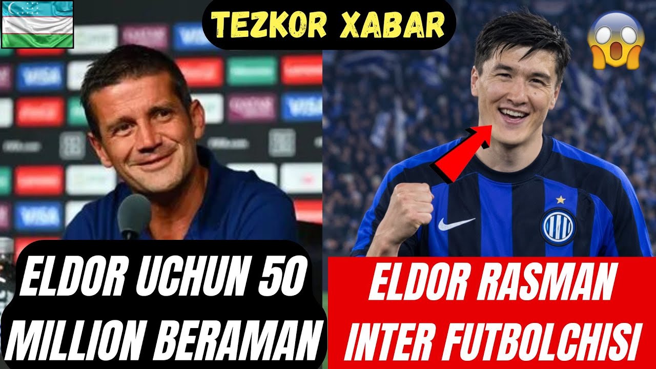 ELDOR RASMAN INTER FUTBOLCHISI BOLDI EDLOR ENDI INTERGA KETADI TRANSFER NARXI 50 MILLION EVRO BOʻLDI