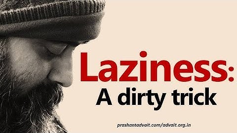 Laziness is a dirty trick to defy the Truth || Acharya Prashant (2017)