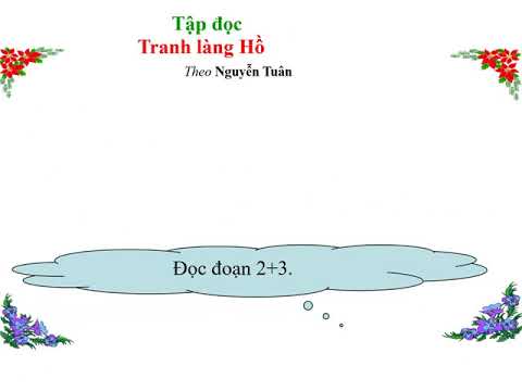 Lớp 5 - Tập đọc - Bài: Tranh làng Hồ (tiết 1)