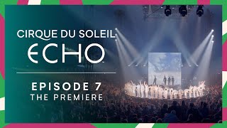 Making of ECHO Ep.7 It&#39;s The World Premiere | Cirque du Soleil