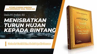 Syarah Aqidah: Bab VI 60 Menisbatkan Turun Hujan Kepada Bintang - Ustadz Yazid bin Abdul Qodir Jawas