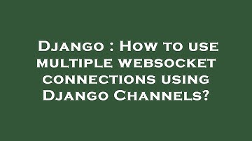Django : How to use multiple websocket connections using Django Channels?
