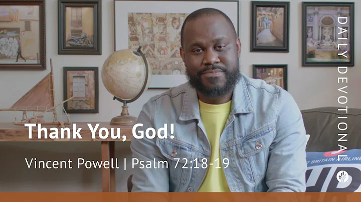 Thank You, God! | Psalm 72:18–19 | Our Daily Bread Video Devotional