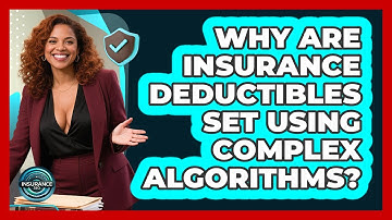 Why Are Insurance Deductibles Set Using Complex Algorithms? - InsuranceGuide360.com