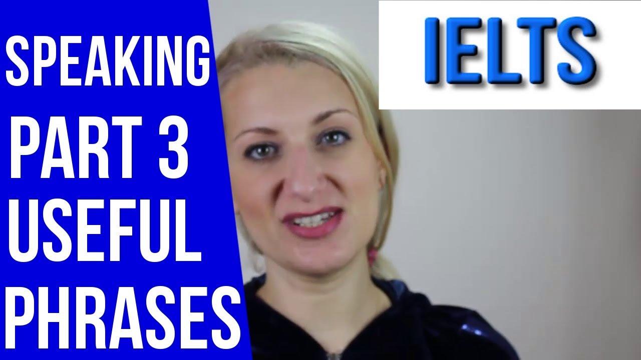 IELTS SPEAKING PART 3: USEFUL LANGUAGE