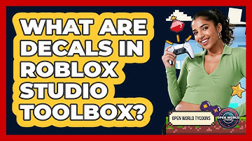 What Are Decals In Roblox Studio Toolbox? - Open World Tycoons