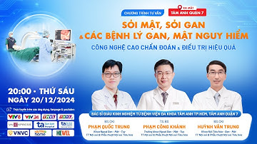 🔴 SỎI MẬT, SỎI GAN VÀ CÁC BỆNH LÝ GAN MẬT NGUY HIỂM