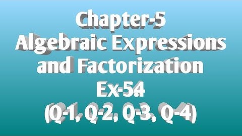 7/Oct/2020..Class-8, Chapter-5, Algebraic Expressions and Factorization, Ex-5.4 (Q-1, Q-2, Q-3, Q-4)