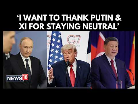 Donald Trump Blindsides G7 | 'I Want To Thank Putin & Xi For Staying Neutral' | N18G