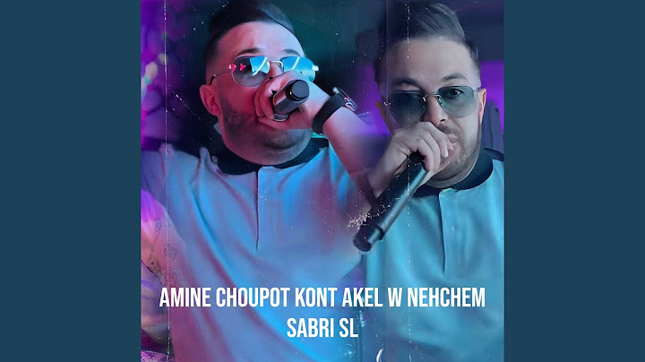 Amine Choupot KONT AKEL W NEHCHEM
