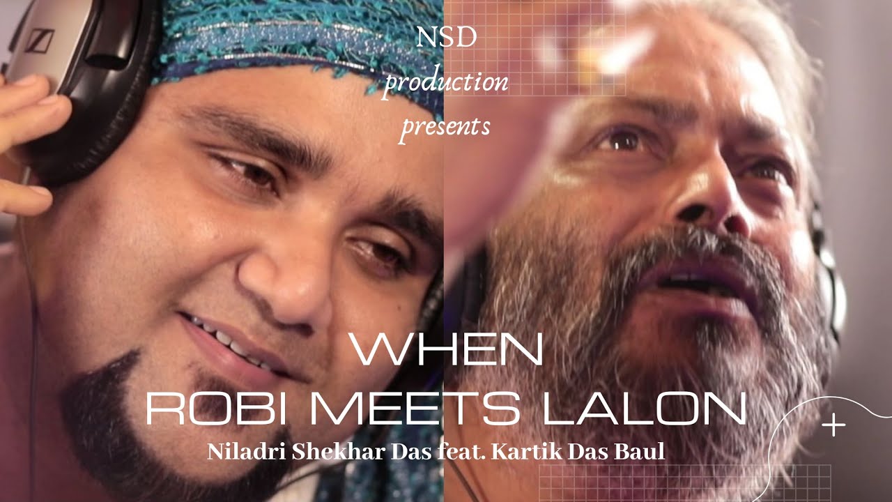 Kartik Das Baul feat. Niladri Shekhar Das | When Robi meets Lalon | NSD Production |
