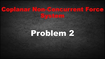 Problem 2: Non-concurrent Force System