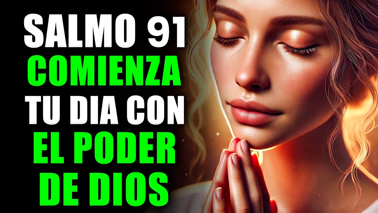 SALMO 91 ORACIÓN Poderosa para Comenzar tu Día con la Presencia de DIOS ...