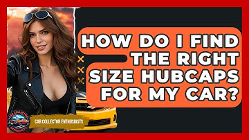 How Do I Find The Right Size Hubcaps For My Car? - Car Collector Enthusiasts