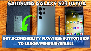 How to Set Accessibility Floating Button Size To Large/Medium/Small Samsung Galaxy S23 Ultra