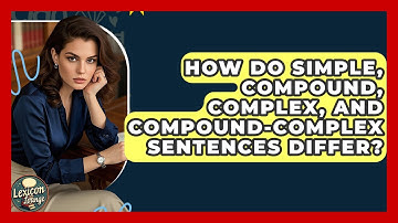 How Do Simple, Compound, Complex, And Compound-complex Sentences Differ? - Lexicon Lounge