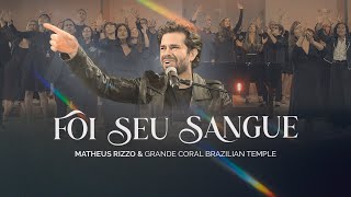 MATHEUS RIZZO E GRANDE CORAL BRAZILIAN TEMPLE - FOI SEU SANGUE