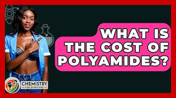 What Is The Cost Of Polyamides? - Chemistry For Everyone