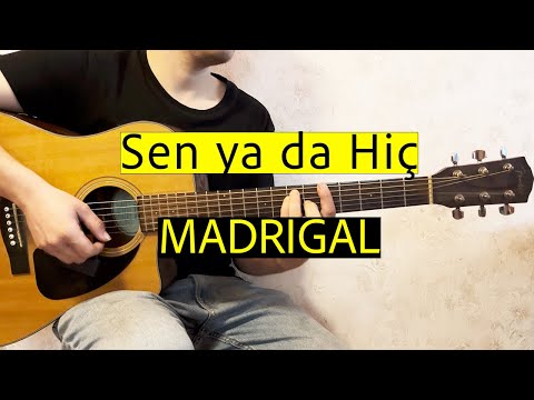 Madrigal Sen Ya Da Hiç Gitar Akorları