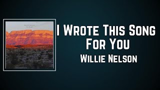 Watch Willie Nelson I Wrote This Song For You video