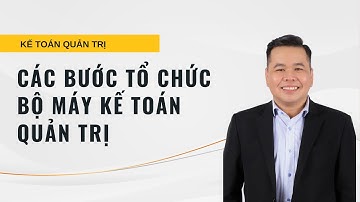 Các bước tổ chức bộ máy kế toán quản trị