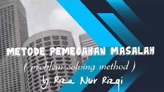 PROBLEM SOLVING METHOD (METODE PEMECAHAN MASALAH)