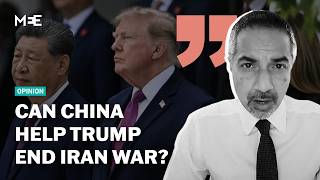 China could be the key to ending the Iran war | Trita Parsi | MEE Opinion