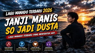 JANJI MANIS SO JADI DUSTA - LAGU MANADO TERBARU 2026 | Official