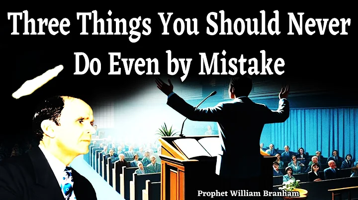 Three Things you should never Do even by Mistake  William Branham 65-0822M
