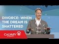 Divorce: When the Dream Is Shattered - Matthew 19:3-9 - Skip Heitzig