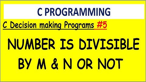 C program number is divisible by m and n or not | #5  Decision making programs | if-else example