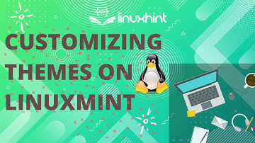 Customizing themes on Linux Mint